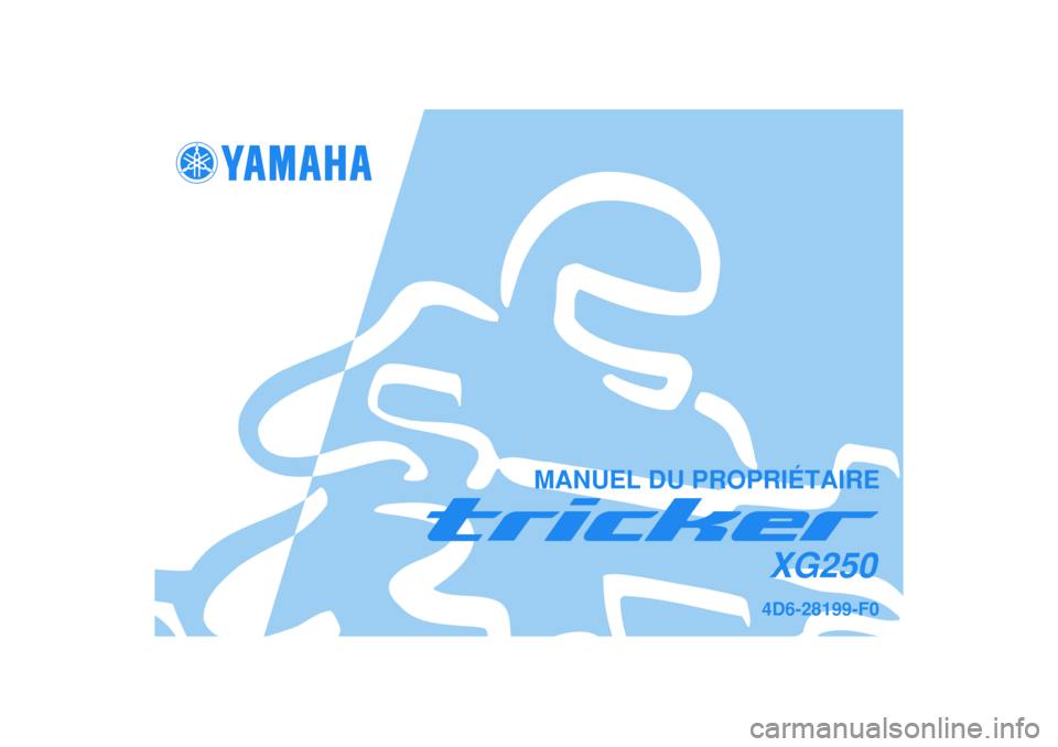 YAMAHA TRICKER 250 2005  Notices Demploi (in French)   
4D6-28199-F0XG250
MANUEL DU PROPRIÉTAIRE 