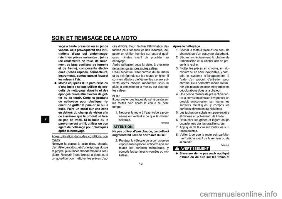 YAMAHA TRICKER 250 2005 Notices Demploi (in French)
SOIN ET REMISAGE DE LA MOTO
7-2
1
2
3
4
5
6
7
8
9
vage à haute pression ou au jet de
vapeur. Cela provoquerait des infil-
trations d’eau qui endommage-
raient les pièces suivantes : joints
( YAMAHA TRICKER 250 2005 Notices Demploi (in French)
SOIN ET REMISAGE DE LA MOTO
7-2
1
2
3
4
5
6
7
8
9
vage à haute pression ou au jet de
vapeur. Cela provoquerait des infil-
trations d’eau qui endommage-
raient les pièces suivantes : joints
(