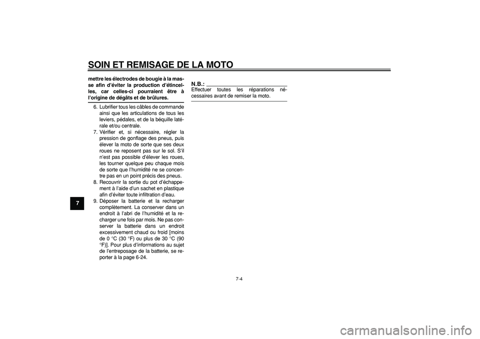 YAMAHA TRICKER 250 2005 Notices Demploi (in French)
SOIN ET REMISAGE DE LA MOTO
7-4
1
2
3
4
5
6
7
8
9
mettre les électrodes de bougie à la mas-
se afin d’éviter la production d’étincel-
les, car celles-ci pourraient être à
l’origine YAMAHA TRICKER 250 2005 Notices Demploi (in French)
SOIN ET REMISAGE DE LA MOTO
7-4
1
2
3
4
5
6
7
8
9
mettre les électrodes de bougie à la mas-
se afin d’éviter la production d’étincel-
les, car celles-ci pourraient être à
l’origine
