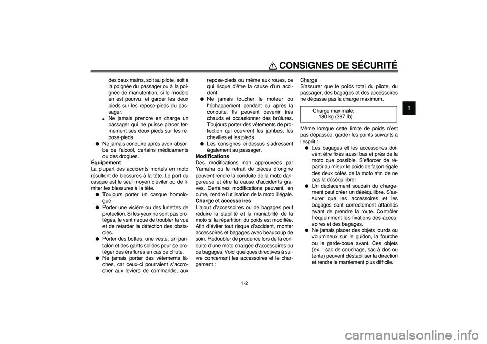 YAMAHA TRICKER 250 2005  Notices Demploi (in French)  
CONSIGNES DE SÉCURITÉ 
1-2 
1 
des deux mains, soit au pilote, soit à
la poignée du passager ou à la poi-
gnée de manutention, si le modèle
en est pourvu, et garder les deux
pieds sur les rep