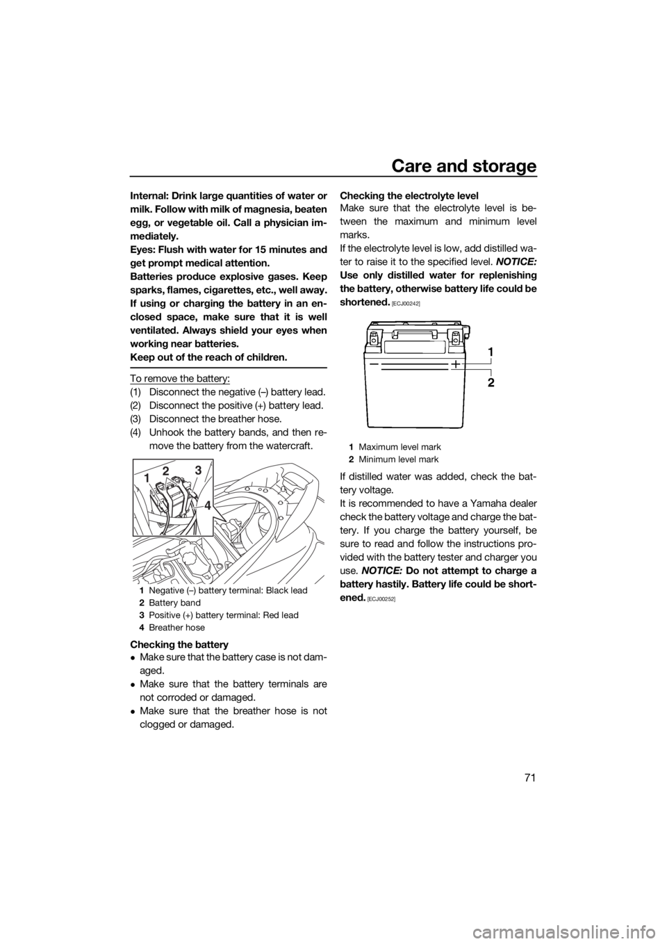 YAMAHA V1 SPORT 2015 Manual PDF Care and storage
71
Internal: Drink large quantities of water or
milk. Follow with milk of magnesia, beaten
egg, or vegetable oil. Call a physician im-
mediately.
Eyes: Flush with water for 15 minutes