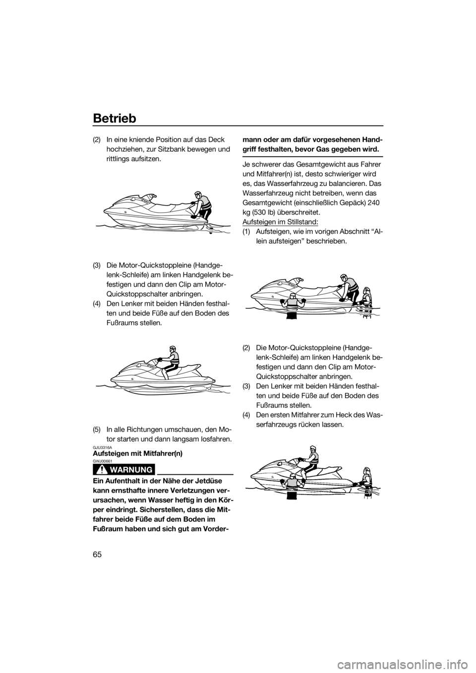 YAMAHA V1 2015 Betriebsanleitungen (in German) Betrieb
65
(2) In eine kniende Position auf das Deck
hochziehen, zur Sitzbank bewegen und
rittlings aufsitzen.
(3) Die Motor-Quickstoppleine (Handge-
lenk-Schleife) am linken Handgelenk be-
festigen YAMAHA V1 2015 Betriebsanleitungen (in German) Betrieb
65
(2) In eine kniende Position auf das Deck
hochziehen, zur Sitzbank bewegen und
rittlings aufsitzen.
(3) Die Motor-Quickstoppleine (Handge-
lenk-Schleife) am linken Handgelenk be-
festigen