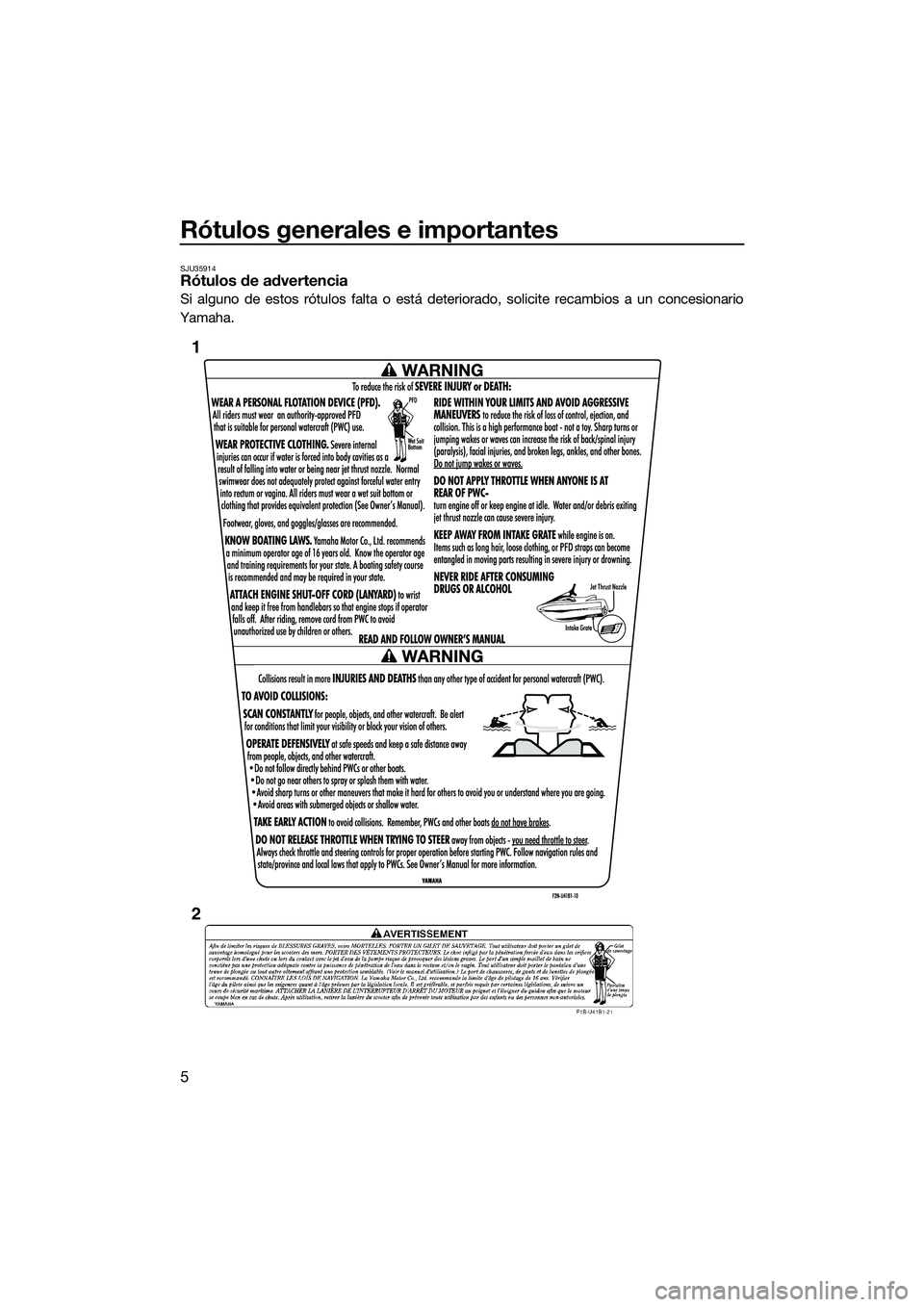 YAMAHA V1 SPORT 2015 Manuale de Empleo (in Spanish) Rótulos generales e importantes
5
SJU35914Rótulos de advertencia
Si alguno de estos rótulos falta o está deteriorado, solicite recambios a un concesionario
Yamaha.
1
2
UF2P72S0.book Page 5 Tuesd YAMAHA V1 SPORT 2015 Manuale de Empleo (in Spanish) Rótulos generales e importantes
5
SJU35914Rótulos de advertencia
Si alguno de estos rótulos falta o está deteriorado, solicite recambios a un concesionario
Yamaha.
1
2
UF2P72S0.book Page 5 Tuesd