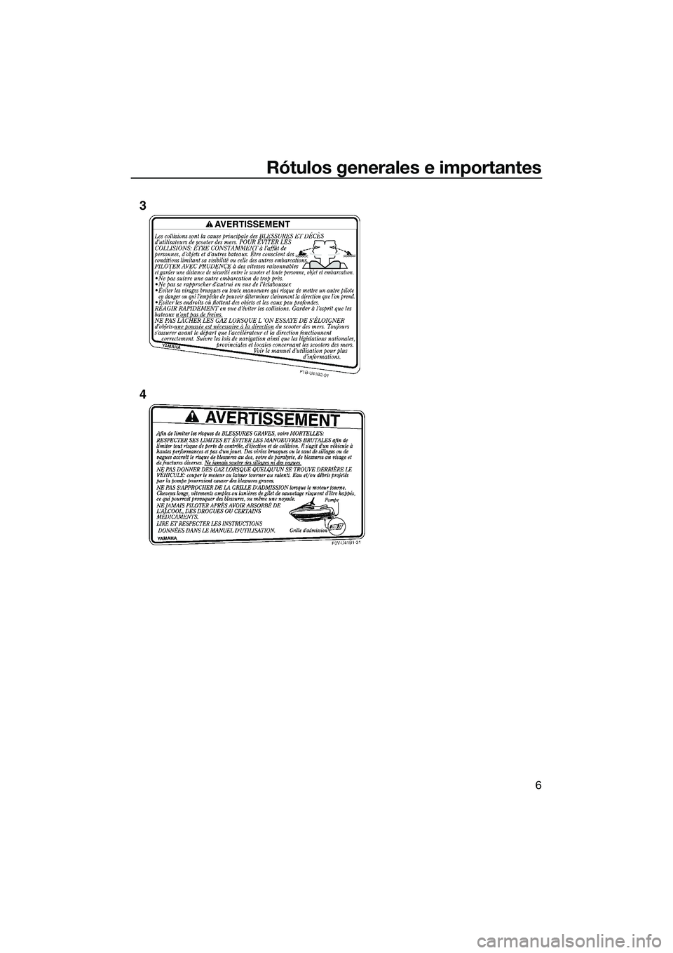 YAMAHA V1 2015  Manuale de Empleo (in Spanish) Rótulos generales e importantes
6
3
4
UF2P72S0.book  Page 6  Tuesday, August 19, 2014  11:07 AM 