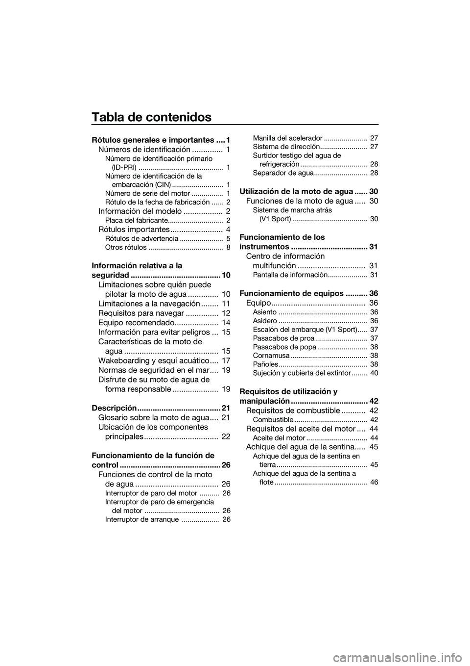 YAMAHA V1 2015  Manuale de Empleo (in Spanish) Tabla de contenidos
Rótulos generales e importantes .... 1Números de identificación ..............  1
Número de identificación primario 
(ID-PRI) ...........................................  1
N�