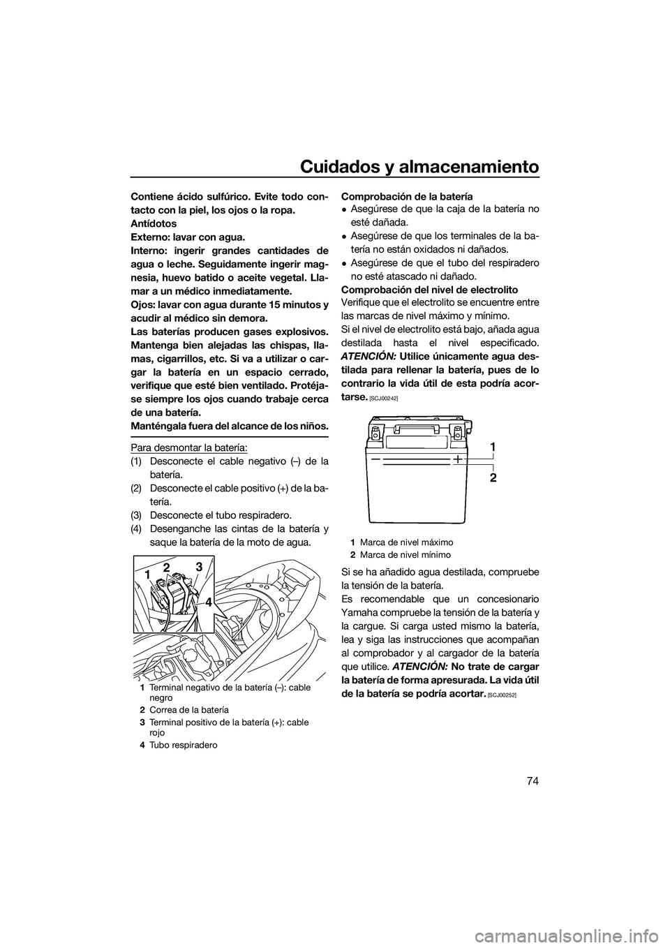 YAMAHA V1 SPORT 2015 Manuale de Empleo (in Spanish) Cuidados y almacenamiento
74
Contiene ácido sulfúrico. Evite todo con-
tacto con la piel, los ojos o la ropa.
Antídotos
Externo: lavar con agua.
Interno: ingerir grandes cantidades de
agua o leche. YAMAHA V1 SPORT 2015 Manuale de Empleo (in Spanish) Cuidados y almacenamiento
74
Contiene ácido sulfúrico. Evite todo con-
tacto con la piel, los ojos o la ropa.
Antídotos
Externo: lavar con agua.
Interno: ingerir grandes cantidades de
agua o leche.