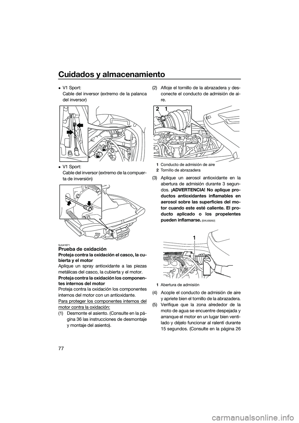 YAMAHA V1 SPORT 2015 Manuale de Empleo (in Spanish) Cuidados y almacenamiento
77
V1 Sport:
Cable del inversor (extremo de la palanca
del inversor)
V1 Sport:
Cable del inversor (extremo de la compuer-
ta de inversión)
SJU41671Prueba de oxidación YAMAHA V1 SPORT 2015 Manuale de Empleo (in Spanish) Cuidados y almacenamiento
77
V1 Sport:
Cable del inversor (extremo de la palanca
del inversor)
V1 Sport:
Cable del inversor (extremo de la compuer-
ta de inversión)
SJU41671Prueba de oxidación