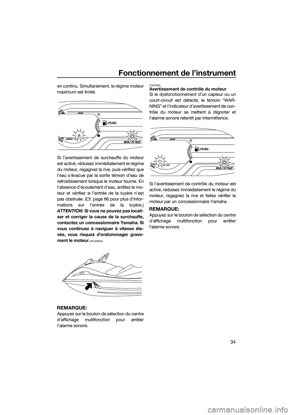 YAMAHA V1 SPORT 2015 Notices Demploi (in French) Fonctionnement de l’instrument
34
en continu. Simultanément, le régime moteur
maximum est limité.
Si l’avertissement de surchauffe du moteur
est activé, réduisez immédiatement le régime
du YAMAHA V1 SPORT 2015 Notices Demploi (in French) Fonctionnement de l’instrument
34
en continu. Simultanément, le régime moteur
maximum est limité.
Si l’avertissement de surchauffe du moteur
est activé, réduisez immédiatement le régime
du