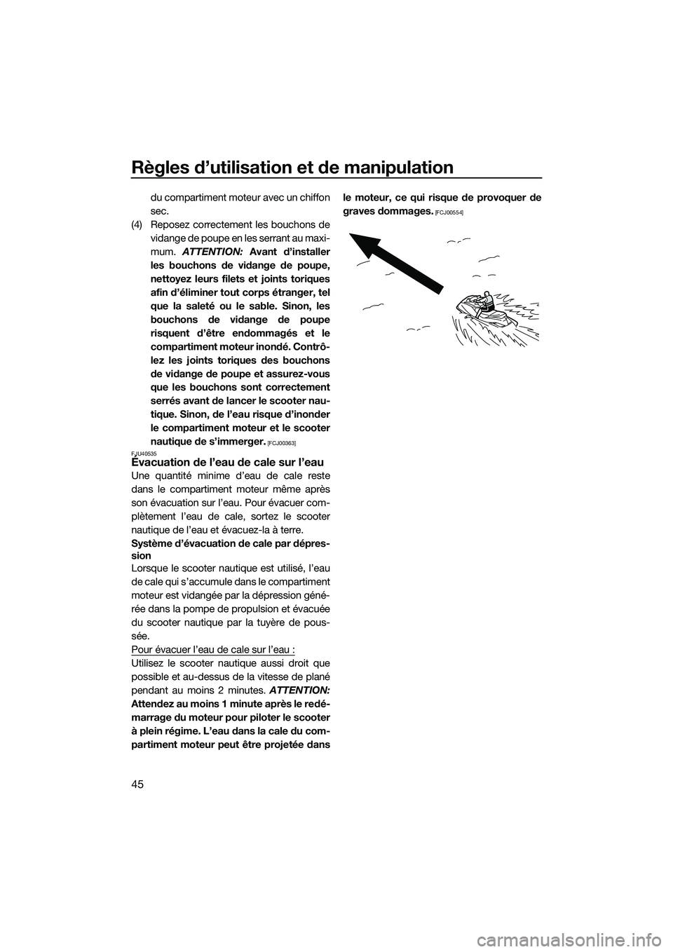 YAMAHA V1 2015  Notices Demploi (in French) Règles d’utilisation et de manipulation
45
du compartiment moteur avec un chiffon
sec.
(4) Reposez correctement les bouchons de vidange de poupe en les serrant au maxi-
mum.  ATTENTION:  Avant d’