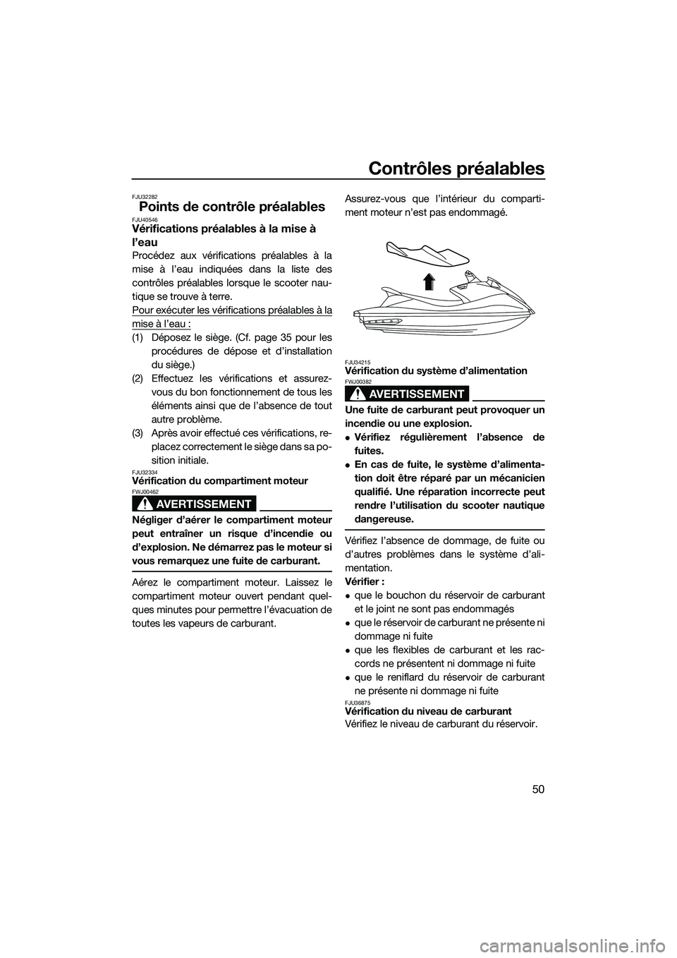 YAMAHA V1 2015 Notices Demploi (in French) Contrôles préalables
50
FJU32282
Points de contrôle préalablesFJU40546Vérifications préalables à la mise à
l’eau
Procédez aux vérifications préalables à la
mise à l’eau indiquées da YAMAHA V1 2015 Notices Demploi (in French) Contrôles préalables
50
FJU32282
Points de contrôle préalablesFJU40546Vérifications préalables à la mise à
l’eau
Procédez aux vérifications préalables à la
mise à l’eau indiquées da