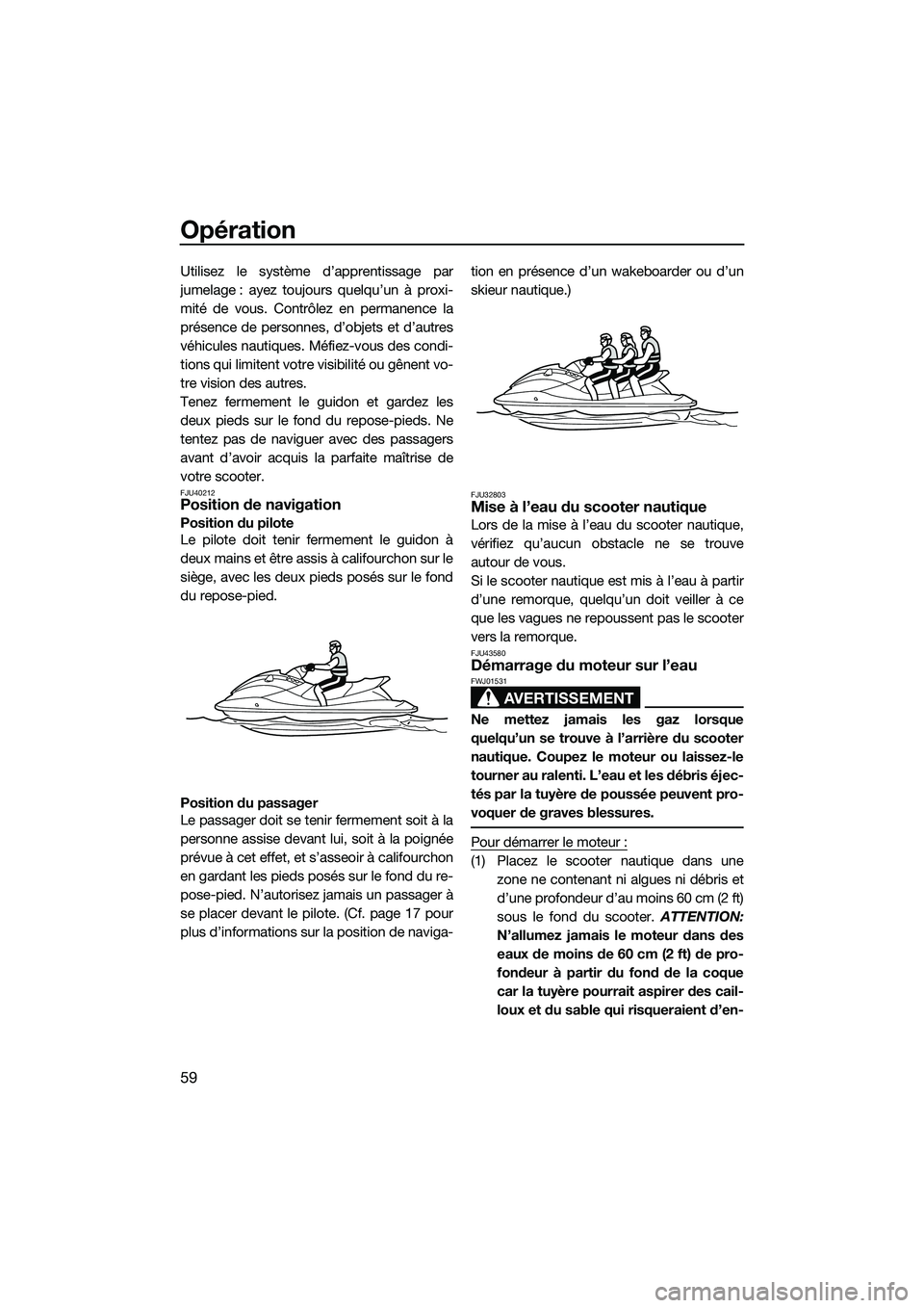 YAMAHA V1 2015 Notices Demploi (in French) Opération
59
Utilisez le système d’apprentissage par
jumelage : ayez toujours quelqu’un à proxi-
mité de vous. Contrôlez en permanence la
présence de personnes, d’objets et d’autres
véh YAMAHA V1 2015 Notices Demploi (in French) Opération
59
Utilisez le système d’apprentissage par
jumelage : ayez toujours quelqu’un à proxi-
mité de vous. Contrôlez en permanence la
présence de personnes, d’objets et d’autres
véh
