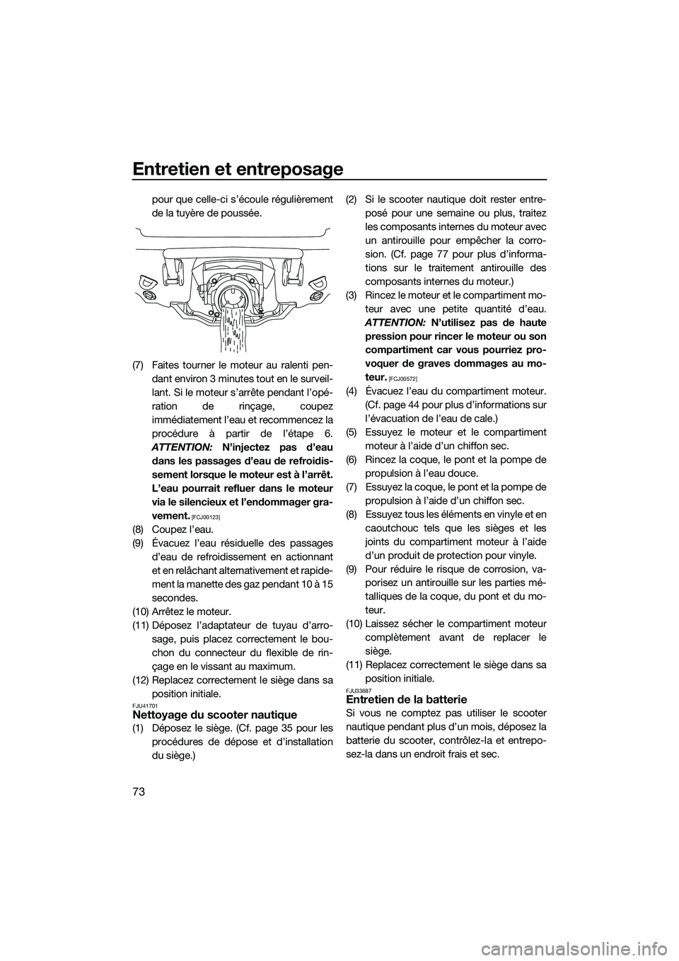 YAMAHA V1 2015 Notices Demploi (in French) Entretien et entreposage
73
pour que celle-ci s’écoule régulièrement
de la tuyère de poussée.
(7) Faites tourner le moteur au ralenti pen- dant environ 3 minutes tout en le surveil-
lant. Si le YAMAHA V1 2015 Notices Demploi (in French) Entretien et entreposage
73
pour que celle-ci s’écoule régulièrement
de la tuyère de poussée.
(7) Faites tourner le moteur au ralenti pen- dant environ 3 minutes tout en le surveil-
lant. Si le
