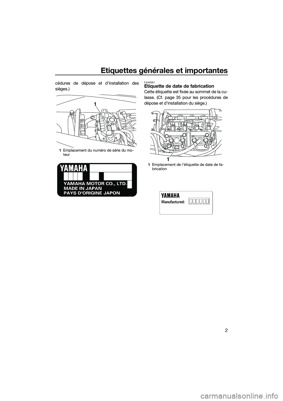 YAMAHA V1 SPORT 2015 Notices Demploi (in French) Etiquettes générales et importantes
2
cédures de dépose et d’installation des
sièges.)FJU42051Etiquette de date de fabrication
Cette étiquette est fixée au sommet de la cu-
lasse. (Cf. page 3 YAMAHA V1 SPORT 2015 Notices Demploi (in French) Etiquettes générales et importantes
2
cédures de dépose et d’installation des
sièges.)FJU42051Etiquette de date de fabrication
Cette étiquette est fixée au sommet de la cu-
lasse. (Cf. page 3