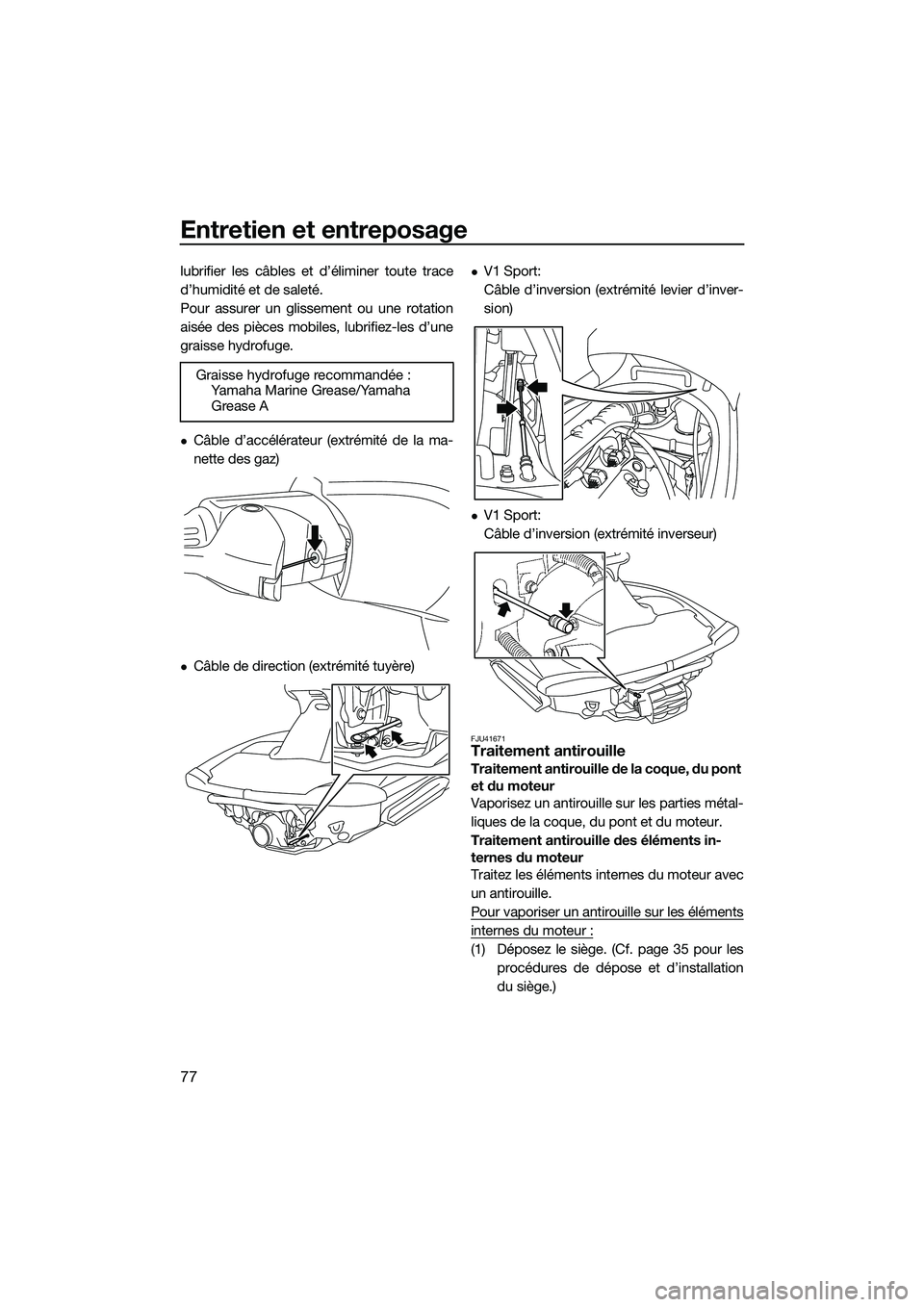 YAMAHA V1 2015 Notices Demploi (in French) Entretien et entreposage
77
lubrifier les câbles et d’éliminer toute trace
d’humidité et de saleté.
Pour assurer un glissement ou une rotation
aisée des pièces mobiles, lubrifiez-les d’une YAMAHA V1 2015 Notices Demploi (in French) Entretien et entreposage
77
lubrifier les câbles et d’éliminer toute trace
d’humidité et de saleté.
Pour assurer un glissement ou une rotation
aisée des pièces mobiles, lubrifiez-les d’une