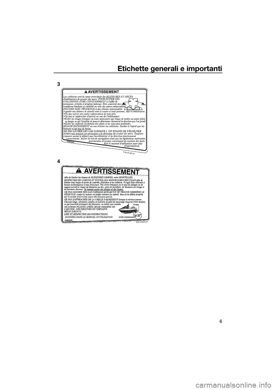 YAMAHA V1 SPORT 2015 Manuale duso (in Italian) Etichette generali e importanti
6
3
4
UF2P72H0.book Page 6 Tuesday, August 19, 2014 10:26 AM YAMAHA V1 SPORT 2015 Manuale duso (in Italian) Etichette generali e importanti
6
3
4
UF2P72H0.book Page 6 Tuesday, August 19, 2014 10:26 AM