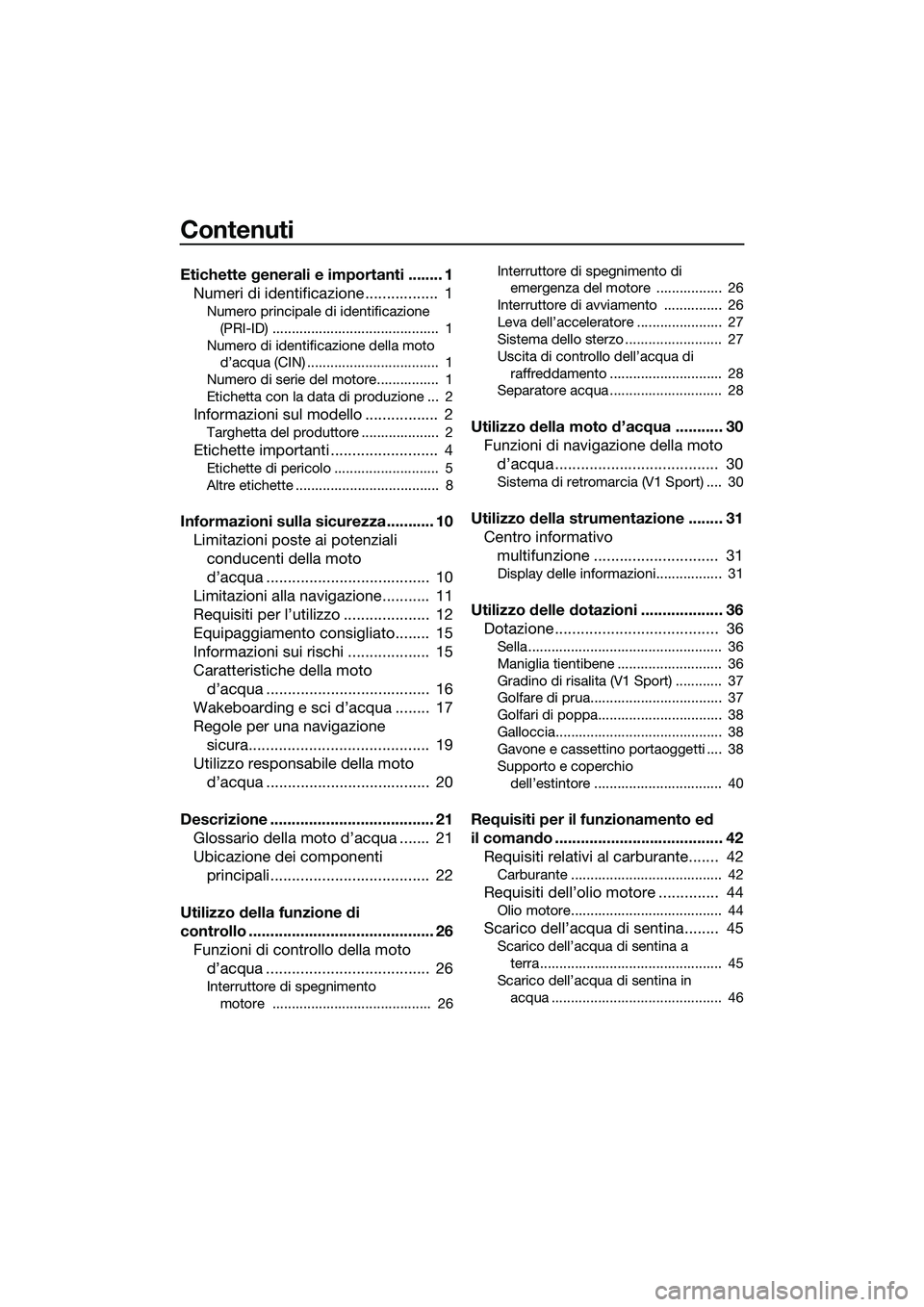 YAMAHA V1 2015  Manuale duso (in Italian) Contenuti
Etichette generali e importanti ........ 1Numeri di identificazione .................  1
Numero principale di identificazione 
(PRI-ID) ...........................................  1
Numero 