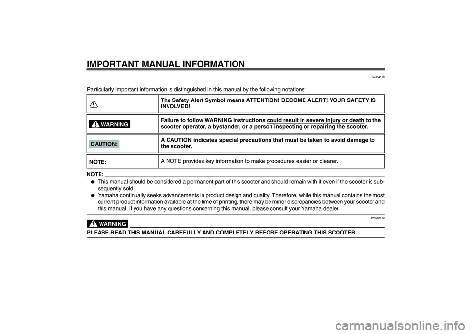 YAMAHA VERSITY 300 2005  Owners Manual IMPORTANT MANUAL INFORMATION
EAU34110
Particularly important information is distinguished in this manual by the following notations:NOTE:
This manual should be considered a permanent part of this sco