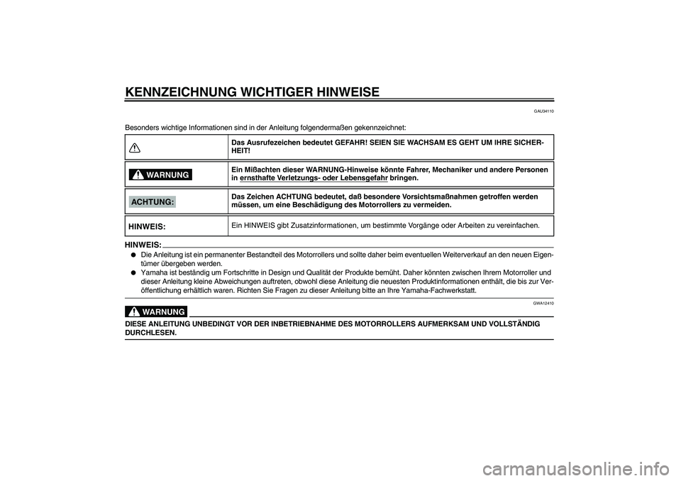 YAMAHA VERSITY 300 2005  Betriebsanleitungen (in German) KENNZEICHNUNG WICHTIGER HINWEISE
GAU34110
Besonders wichtige Informationen sind in der Anleitung folgendermaßen gekennzeichnet:HINWEIS:
Die Anleitung ist ein permanenter Bestandteil des Motorrollers