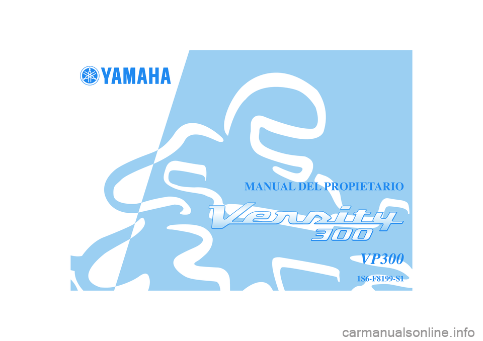 YAMAHA VERSITY 300 2005  Manuale de Empleo (in Spanish) MANUAL DEL PROPIETARIO
VP300
1S6-F8199-S1 