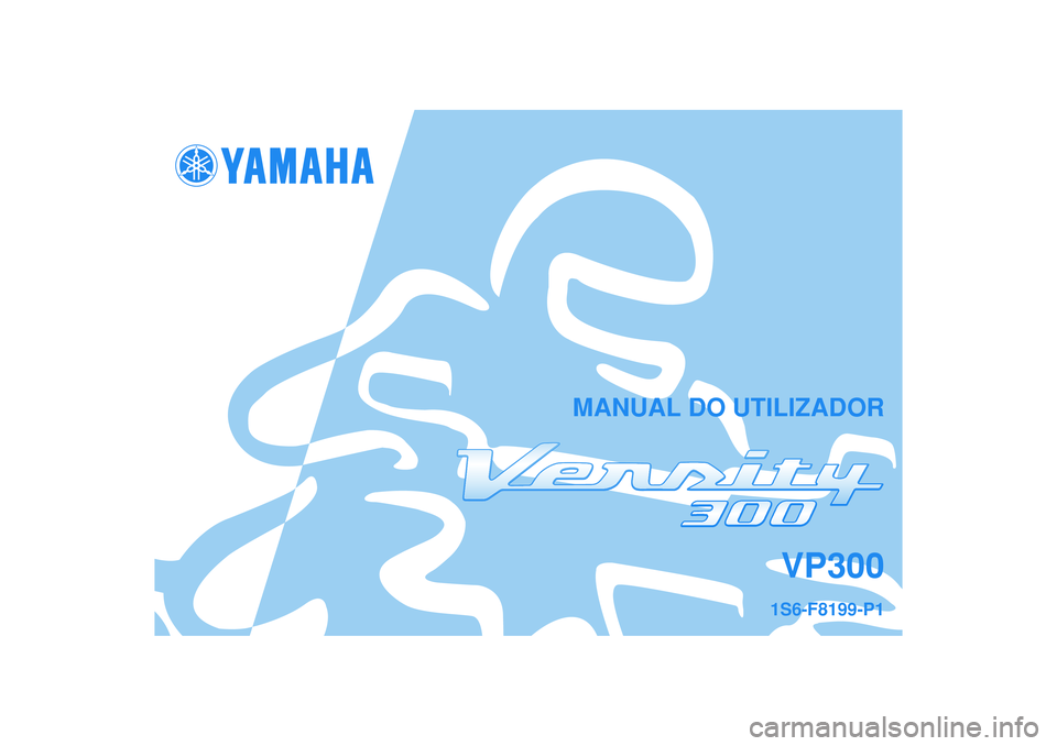 YAMAHA VERSITY 300 2005  Manual de utilização (in Portuguese) MANUAL DO UTILIZADOR
VP300
1S6-F8199-P1 