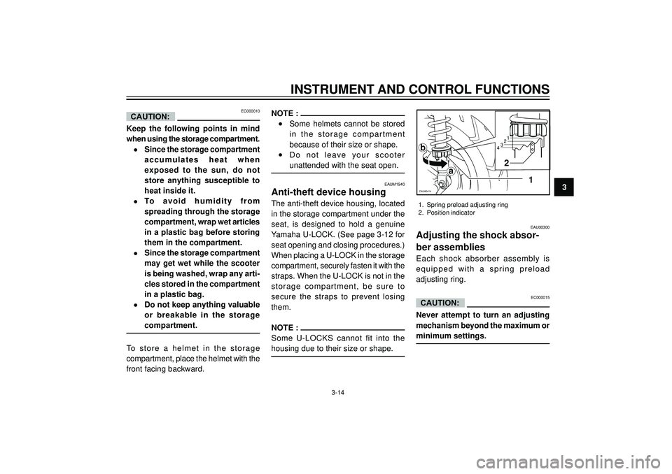 YAMAHA VERSITY 300 2004 Owners Guide INSTRUMENT AND CONTROL FUNCTIONS
3
EC000010
Keep the following points in mind
when using the storage compartment.
•Since the storage compartment
accumulates heat when
exposed to the sun, do not
stor YAMAHA VERSITY 300 2004 Owners Guide INSTRUMENT AND CONTROL FUNCTIONS
3
EC000010
Keep the following points in mind
when using the storage compartment.
•Since the storage compartment
accumulates heat when
exposed to the sun, do not
stor