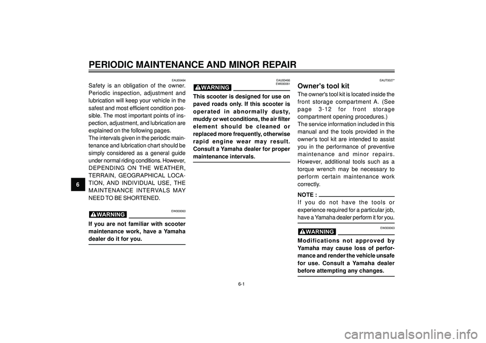 YAMAHA VERSITY 300 2004 Service Manual PERIODIC MAINTENANCE AND MINOR REPAIR
6
EAU00464
Safety is an obligation of the owner.
Periodic inspection, adjustment and
lubrication will keep your vehicle in the
safest and most efficient condition YAMAHA VERSITY 300 2004 Service Manual PERIODIC MAINTENANCE AND MINOR REPAIR
6
EAU00464
Safety is an obligation of the owner.
Periodic inspection, adjustment and
lubrication will keep your vehicle in the
safest and most efficient condition