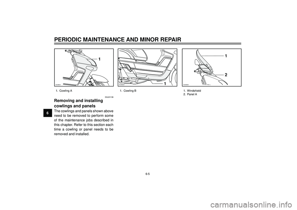 YAMAHA VERSITY 300 2004 Workshop Manual PERIODIC MAINTENANCE AND MINOR REPAIR
6
EAU01139
Removing and installing
cowlings and panels
The cowlings and panels shown above
need to be removed to perform some
of the maintenance jobs described in