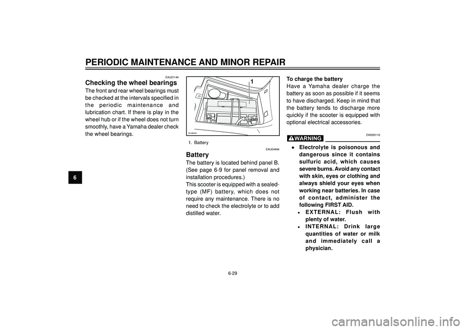 YAMAHA VERSITY 300 2004 Manual PDF PERIODIC MAINTENANCE AND MINOR REPAIR
6
EAU01144
Checking the wheel bearings
The front and rear wheel bearings must
be checked at the intervals specified in
the periodic maintenance and
lubrication ch
