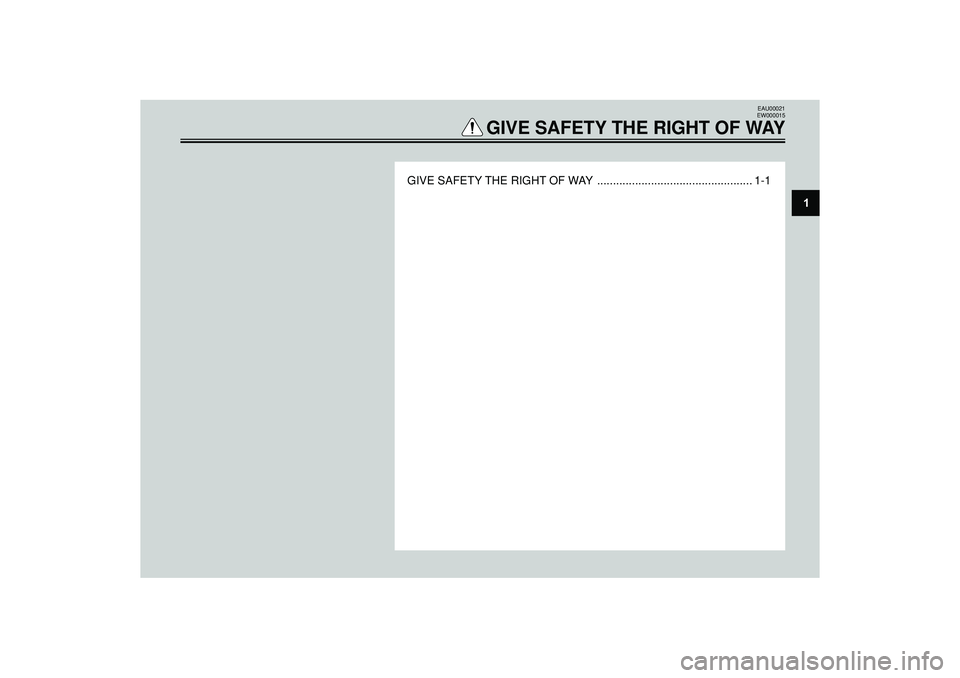 YAMAHA VERSITY 300 2004  Owners Manual GIVE SAFETY THE RIGHT OF WAY ................................................. 1-1
EAU00021
EW000015
GIVE SAFETY THE RIGHT OF WAY
1 
