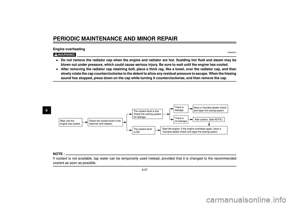 YAMAHA VERSITY 300 2004 Manual Online PERIODIC MAINTENANCE AND MINOR REPAIR
6Engine overheating
EW000070
•Do not remove the radiator cap when the engine and radiator are hot. Scalding hot fluid and steam may be
blown out under pressure, YAMAHA VERSITY 300 2004 Manual Online PERIODIC MAINTENANCE AND MINOR REPAIR
6Engine overheating
EW000070
•Do not remove the radiator cap when the engine and radiator are hot. Scalding hot fluid and steam may be
blown out under pressure,