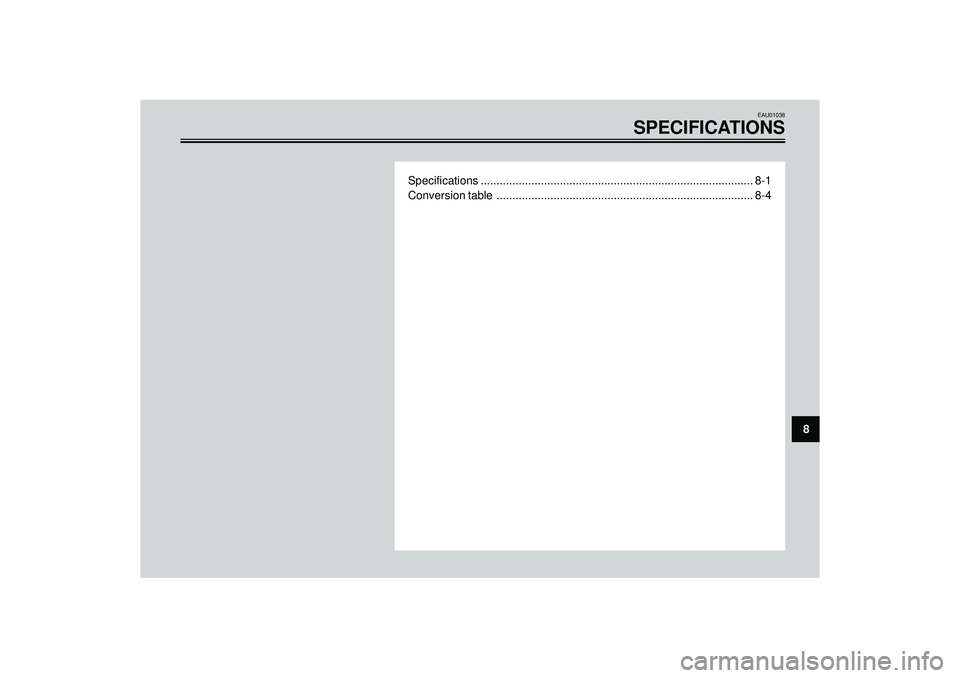 YAMAHA VERSITY 300 2004  Owners Manual EAU01038
SPECIFICATIONS
Specifications ...................................................................................... 8-1
Conversion table .....................................................