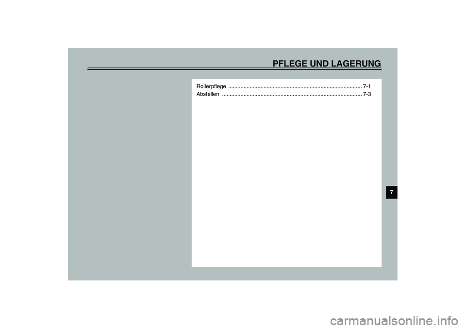 YAMAHA VERSITY 300 2004  Betriebsanleitungen (in German) PFLEGE UND LAGERUNG
7
Rollerpflege ....................................................................................... 7-1
Abstellen ...............................................................