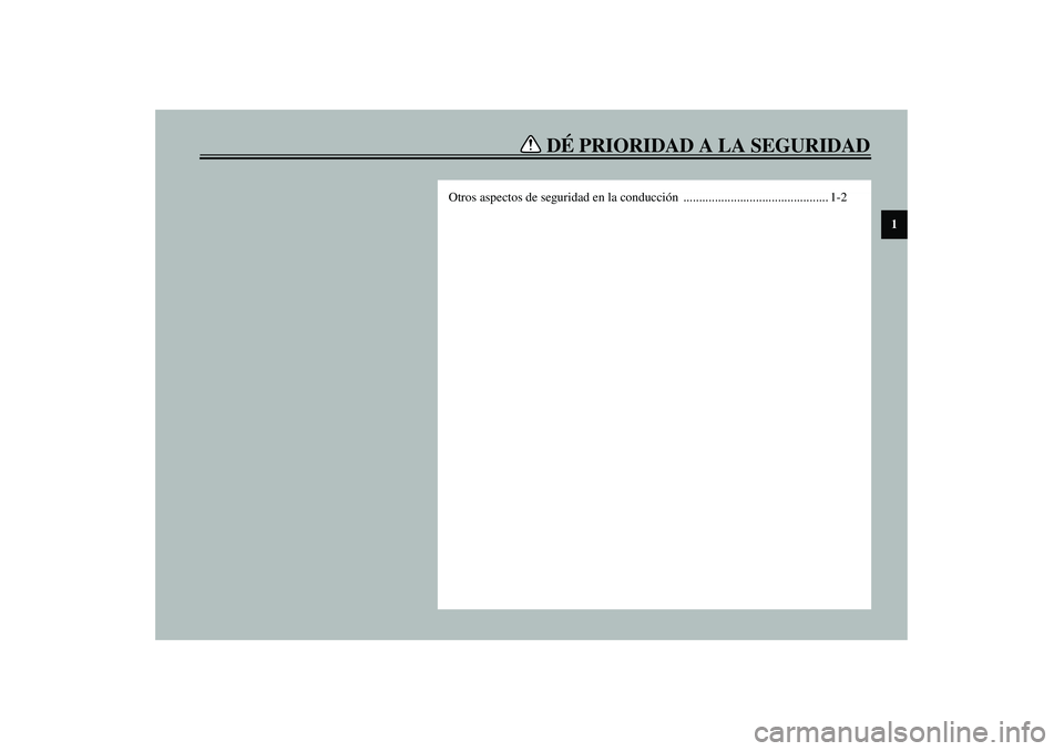 YAMAHA VERSITY 300 2004  Manuale de Empleo (in Spanish) DÉ PRIORIDAD A LA SEGURIDAD
1
Otros aspectos de seguridad en la conducción .............................................. 1-2 