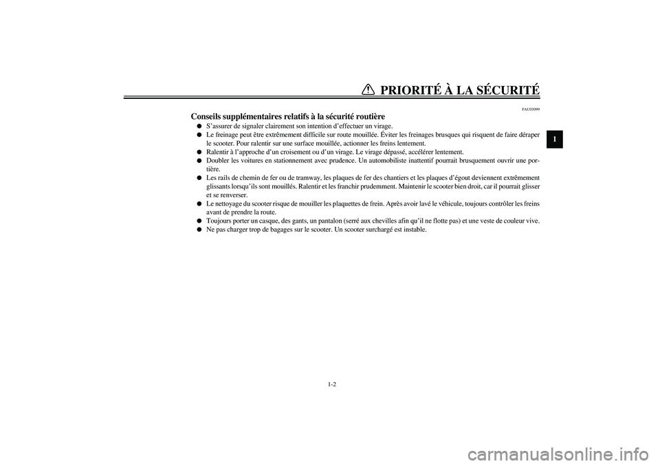 YAMAHA VERSITY 300 2004  Notices Demploi (in French) PRIORITÉ À LA SÉCURITÉ
1
2
3
4
56
7
8
9
1-2
FAU03099
Conseils supplémentaires relatifs à la sécurité routière 
S’assurer de signaler clairement son intention d’effectuer un virage.

Le 