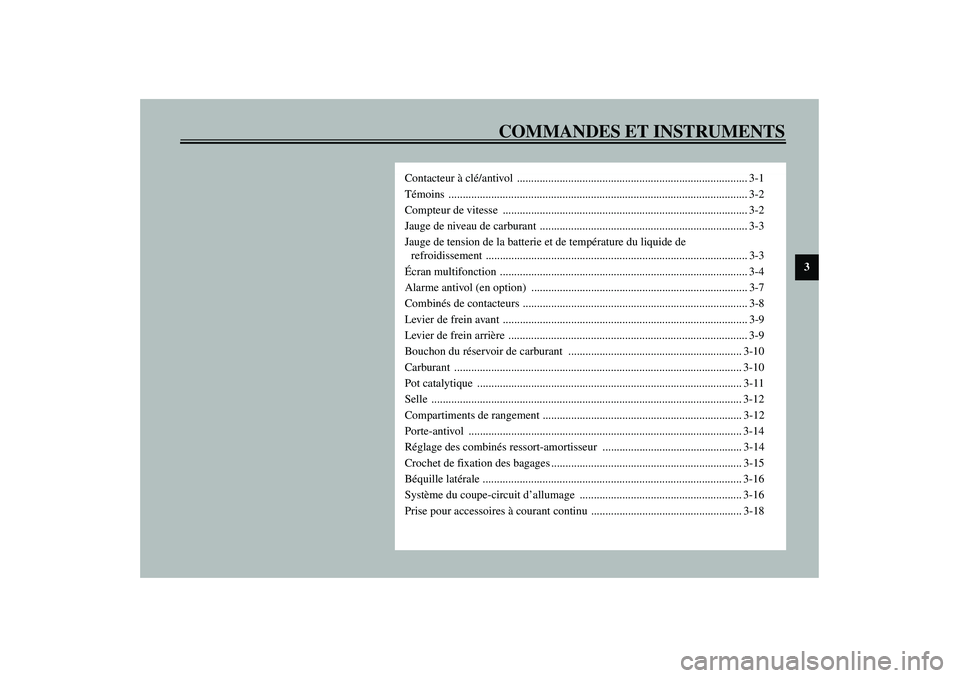 YAMAHA VERSITY 300 2004  Notices Demploi (in French) COMMANDES ET INSTRUMENTS
3
Contacteur à clé/antivol ................................................................................. 3-1
Témoins ...................................................