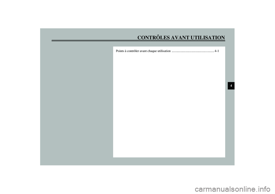 YAMAHA VERSITY 300 2004  Notices Demploi (in French) CONTRÔLES AVANT UTILISATION
4
Points à contrôler avant chaque utilisation  .................................................... 4-1 