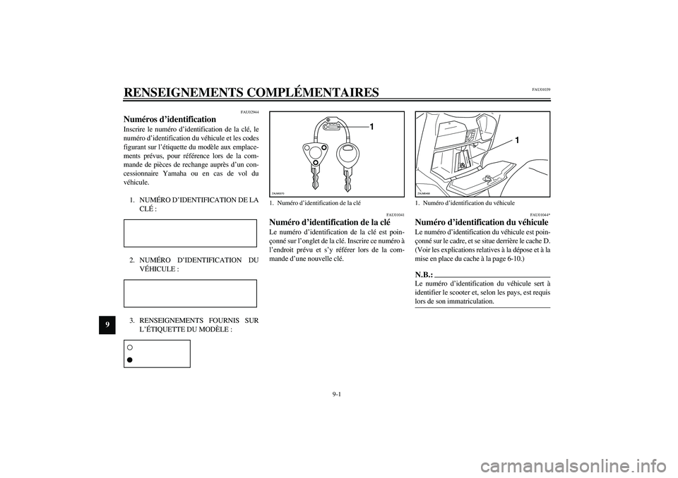 YAMAHA VERSITY 300 2004 Notices Demploi (in French) 9-1
9
FAU01039
9-RENSEIGNEMENTS COMPLÉMENTAIRES
FAU02944
Numéros d’identification Inscrire le numéro d’identification de la clé, le
numéro d’identification du véhicule et les codes
figuran YAMAHA VERSITY 300 2004 Notices Demploi (in French) 9-1
9
FAU01039
9-RENSEIGNEMENTS COMPLÉMENTAIRES
FAU02944
Numéros d’identification Inscrire le numéro d’identification de la clé, le
numéro d’identification du véhicule et les codes
figuran