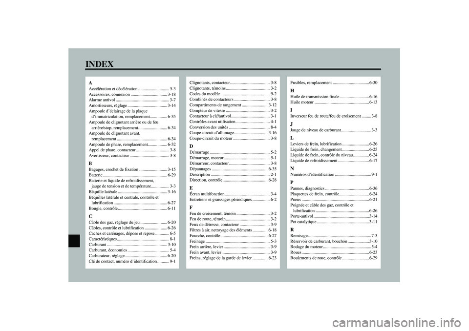 YAMAHA VERSITY 300 2004  Notices Demploi (in French) INDEXAAccélération et décélération ............................. 5-3
Accessoires, connexion .................................. 3-18
Alarme antivol ................................................
