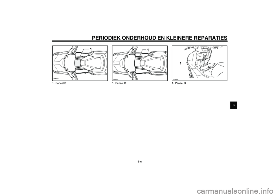 YAMAHA VERSITY 300 2004  Instructieboekje (in Dutch) PERIODIEK ONDERHOUD EN KLEINERE REPARATIES
6-6
6
1. Paneel B
1
ZAUM0424
1. Paneel C
1
ZAUM0425
1. Paneel D
1
ZAUM0426 