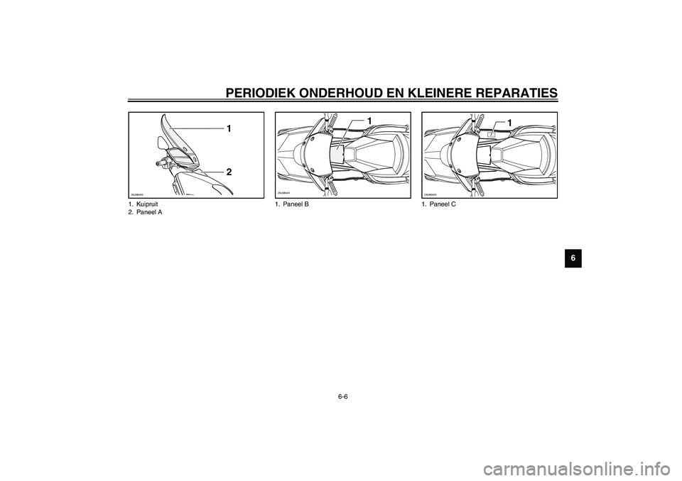 YAMAHA VERSITY 300 2003  Instructieboekje (in Dutch) PERIODIEK ONDERHOUD EN KLEINERE REPARATIES
6-6
6
1. Kuipruit
2. Paneel A
1
2
ZAUM0420
1. Paneel B
1
ZAUM0424
1. Paneel C
1
ZAUM0425 