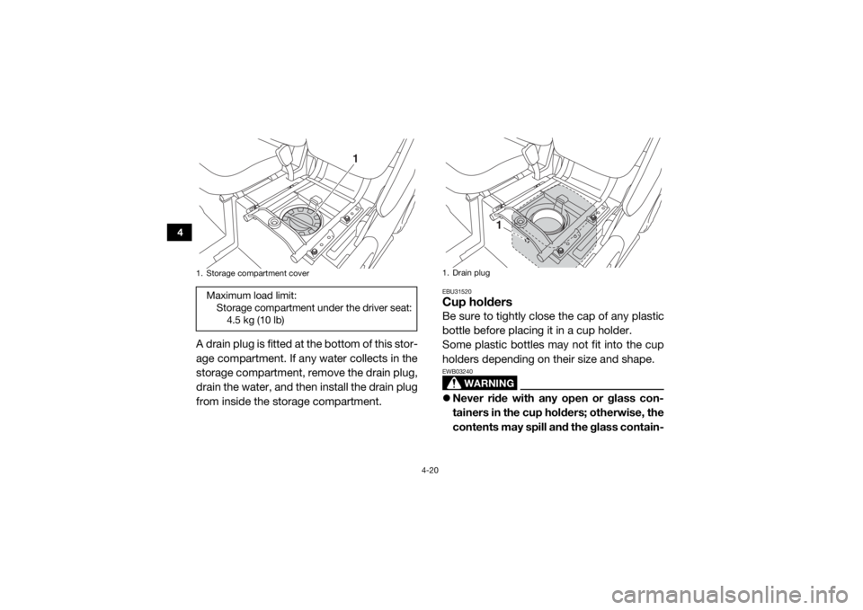 YAMAHA VIKING 2017 Workshop Manual 4-20
4
A drain plug is fitted at the bottom of this stor-
age compartment. If any water collects in the
storage compartment, remove the drain plug,
drain the water, and then install the drain plug
fro YAMAHA VIKING 2017 Workshop Manual 4-20
4
A drain plug is fitted at the bottom of this stor-
age compartment. If any water collects in the
storage compartment, remove the drain plug,
drain the water, and then install the drain plug
fro