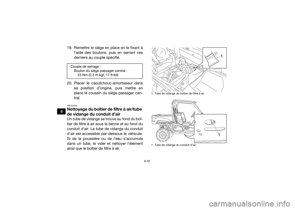 YAMAHA VIKING 2017 Notices Demploi (in French) 8-33
8
19. Remettre le siège en place en le fixant à l’aide des boulons, puis en serrant ces
derniers au couple spécifié.
20. Placer le caoutchouc-amortisseur dans sa position d’origine, puis m YAMAHA VIKING 2017 Notices Demploi (in French) 8-33
8
19. Remettre le siège en place en le fixant à l’aide des boulons, puis en serrant ces
derniers au couple spécifié.
20. Placer le caoutchouc-amortisseur dans sa position d’origine, puis m