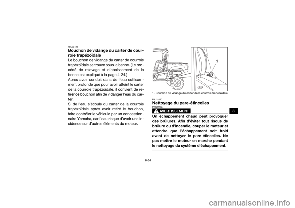 YAMAHA VIKING 2017  Notices Demploi (in French) 8-34
8
FBU32440Bouchon de vidange du carter de cour-
roie trapézoïdaleLe bouchon de vidange du carter de courroie
trapézoïdale se trouve sous la benne. (Le pro-
cédé de relevage et d’abaisseme