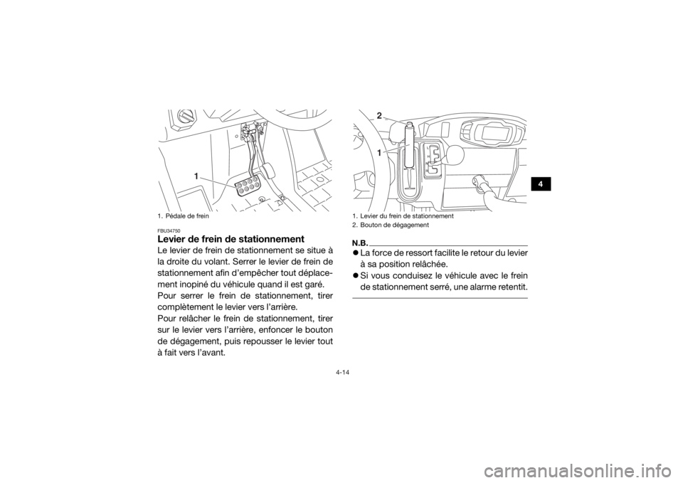 YAMAHA VIKING 2017 Notices Demploi (in French) 4-14
4
FBU34750Levier de frein de stationnementLe levier de frein de stationnement se situe à
la droite du volant. Serrer le levier de frein de
stationnement afin d’empêcher tout déplace-
ment in YAMAHA VIKING 2017 Notices Demploi (in French) 4-14
4
FBU34750Levier de frein de stationnementLe levier de frein de stationnement se situe à
la droite du volant. Serrer le levier de frein de
stationnement afin d’empêcher tout déplace-
ment in