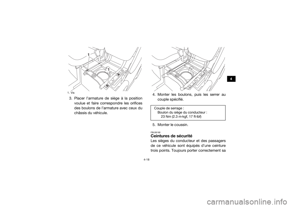 YAMAHA VIKING 2017 Notices Demploi (in French) 4-18
4
3. Placer l’armature de siège à la positionvoulue et faire correspondre les orifices
des boulons de l’armature avec ceux du
châssis du véhicule. 4. Monter les boulons, puis les serrer a YAMAHA VIKING 2017 Notices Demploi (in French) 4-18
4
3. Placer l’armature de siège à la positionvoulue et faire correspondre les orifices
des boulons de l’armature avec ceux du
châssis du véhicule. 4. Monter les boulons, puis les serrer a