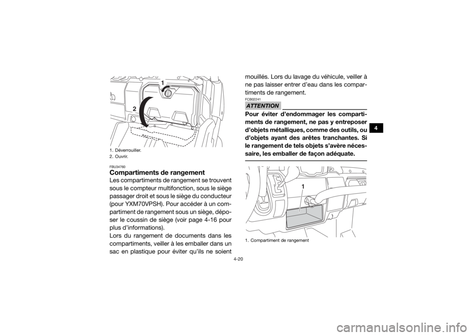 YAMAHA VIKING 2017 Notices Demploi (in French) 4-20
4
FBU34760Compartiments de rangementLes compartiments de rangement se trouvent
sous le compteur multifonction, sous le siège
passager droit et sous le siège du conducteur
(pour YXM70VPSH). Pour YAMAHA VIKING 2017 Notices Demploi (in French) 4-20
4
FBU34760Compartiments de rangementLes compartiments de rangement se trouvent
sous le compteur multifonction, sous le siège
passager droit et sous le siège du conducteur
(pour YXM70VPSH). Pour
