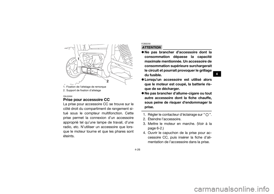 YAMAHA VIKING 2017 Notices Demploi (in French) 4-26
4
FBU32950Prise pour accessoire CCLa prise pour accessoire CC se trouve sur le
côté droit du compartiment de rangement si-
tué sous le compteur multifonction. Cette
prise permet la connexion d YAMAHA VIKING 2017 Notices Demploi (in French) 4-26
4
FBU32950Prise pour accessoire CCLa prise pour accessoire CC se trouve sur le
côté droit du compartiment de rangement si-
tué sous le compteur multifonction. Cette
prise permet la connexion d