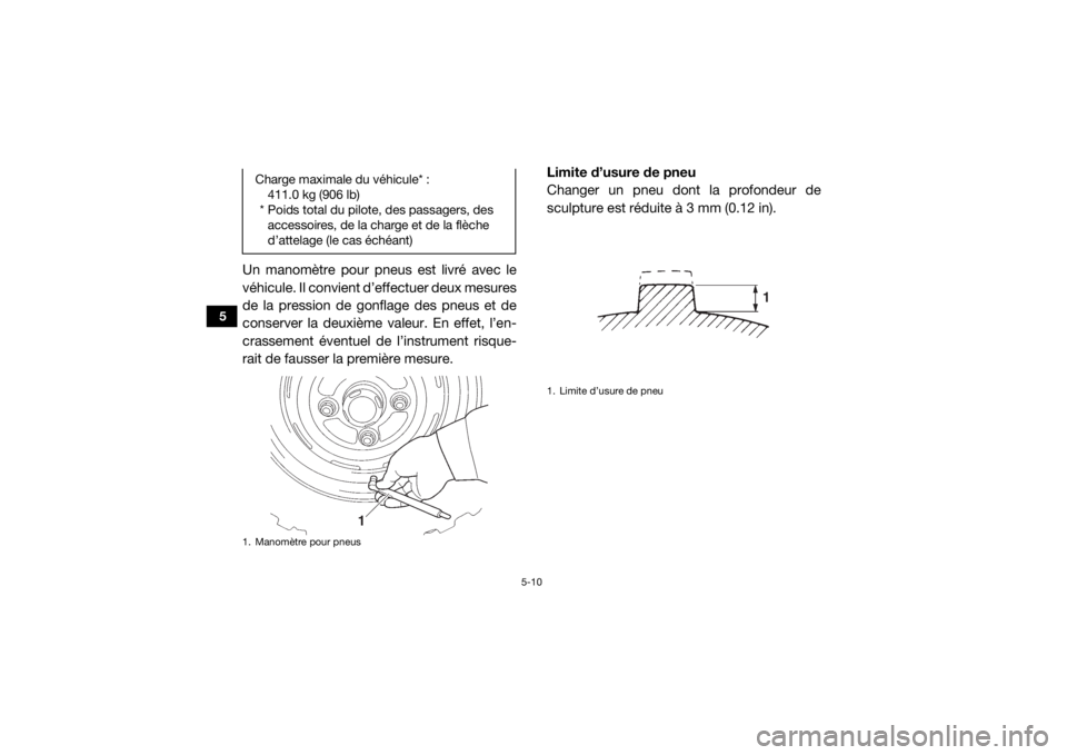 YAMAHA VIKING 2017 Notices Demploi (in French) 5-10
5
Un manomètre pour pneus est livré avec le
véhicule. Il convient d’effectuer deux mesures
de la pression de gonflage des pneus et de
conserver la deuxième valeur. En effet, l’en-
crassem YAMAHA VIKING 2017 Notices Demploi (in French) 5-10
5
Un manomètre pour pneus est livré avec le
véhicule. Il convient d’effectuer deux mesures
de la pression de gonflage des pneus et de
conserver la deuxième valeur. En effet, l’en-
crassem