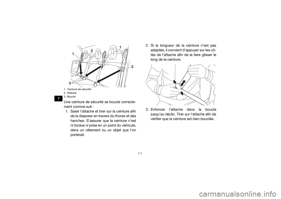 YAMAHA VIKING 2017 Notices Demploi (in French) 7-7
7
Une ceinture de sécurité se boucle correcte-
ment comme suit :1. Saisir l’attache et tirer sur la ceinture afin de la disposer en travers du thorax et des
hanches. S’assurer que la ceintur YAMAHA VIKING 2017 Notices Demploi (in French) 7-7
7
Une ceinture de sécurité se boucle correcte-
ment comme suit :1. Saisir l’attache et tirer sur la ceinture afin de la disposer en travers du thorax et des
hanches. S’assurer que la ceintur