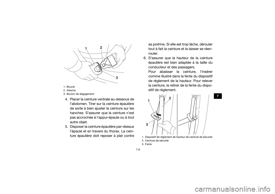 YAMAHA VIKING 2017  Notices Demploi (in French) 7-8
7
4. Placer la ceinture ventrale au-dessous del’abdomen. Tirer sur la ceinture épaulière
de sorte à bien ajuster la ceinture sur les
hanches. S’assurer que la ceinture n’est
pas accroché